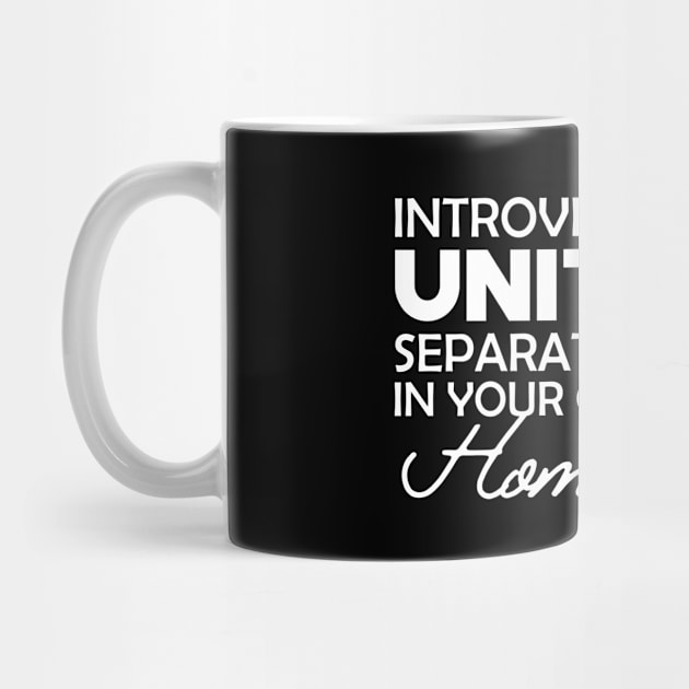 Introvert - Introverts unite separately in your own homes by KC Happy Shop